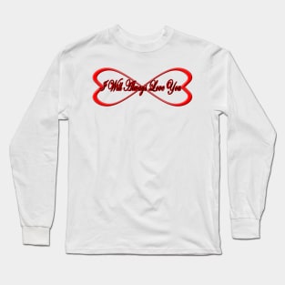 I Will Always Love You - Infinity Hearts Long Sleeve T-Shirt